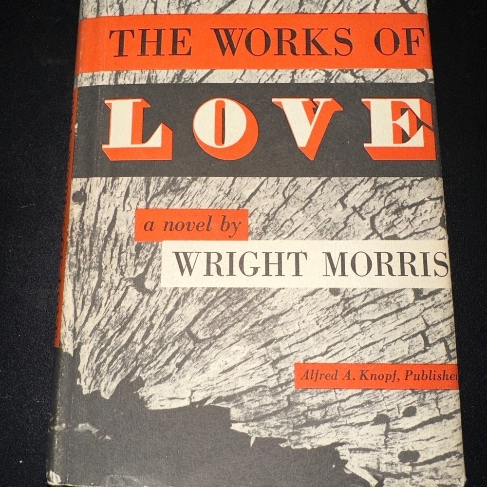 The Works of Love by Wright Morris 1952 First Edition HC/DJ VG Novel Knopf